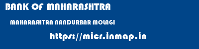 BANK OF MAHARASHTRA  MAHARASHTRA NANDURBAR MOLAGI   micr code